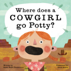 Where Does a Cowgirl Go Potty? By Dawn Babb Prochovnic, Jacob Souva (Illustrator) Cover Image