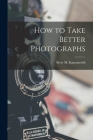 How to Take Better Photographs By Betty M. 1926- Ed Kanameishi (Created by) Cover Image