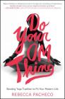 Do Your Om Thing: Bending Yoga Tradition to Fit Your Modern Life By Rebecca Pacheco Cover Image