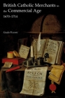 British Catholic Merchants in the Commercial Age: 1670-1714 (Studies in the Eighteenth Century #6) By Giada Pizzoni Cover Image