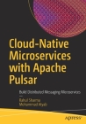 Cloud-Native Microservices with Apache Pulsar: Build Distributed Messaging Microservices By Rahul Sharma, Mohammad Atyab Cover Image