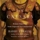 Ten Caesars: Roman Emperors from Augustus to Constantine By Barry Strauss, Arthur Morey (Read by) Cover Image