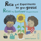 Rosa Y El Experimento del Gran Girasol/Rosa's Big Sunflower Experiment By Jessica Spanyol, Jessica Spanyol (Illustrator), Yanitzia Canetti (Translator) Cover Image