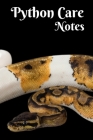 Python Care Notes: Customized Easy to Use, Daily Pet Snake Accessories Care Log Book to Look After All Your Pet Snake's Needs. Great For Cover Image