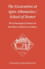 The Excavation at Agios Athanasios / School of Homer: The Archaeological Evidence for the Palace of Odysseus on Ithaca By Jane Cochrane (Introduction by), Thanasis J. Papadopoulos Cover Image