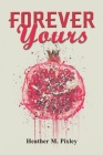 Forever Yours By Heather M. Pixley Cover Image