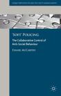 'soft' Policing: The Collaborative Control of Anti-Social Behaviour (Crime Prevention and Security Management) By D. McCarthy Cover Image