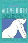 Active Birth - Revised Edition: The New Approach to Giving Birth Naturally By Janet Balaskas Cover Image