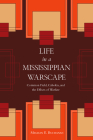 Life in a Mississippian Warscape: Common Field, Cahokia, and the Effects of Warfare (Archaeology of the American South: New Directions and Perspectives) By Meghan E. Buchanan Cover Image