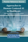 Approaches to Human-Centered AI in Healthcare By Veena Grover (Editor), Balamurugan Balusamy (Editor), Nallakaruppan M. K. (Editor) Cover Image