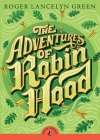 The Adventures of Robin Hood (Puffin Classics) By Roger Lancelyn Green, John Boyne (Introduction by) Cover Image