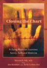 Closing the Chart: A Dying Physician Examines Family, Faith, and Medicine Cover Image
