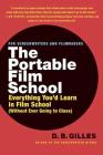 The Portable Film School: Everything You'd Learn in Film School (Without Ever Going to Class) By D. B. Gilles Cover Image