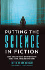 Putting the Science in Fiction: Expert Advice for Writing with Authenticity in Science Fiction, Fantasy, & Other  Genres Cover Image