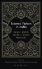 Science Fiction in India: Parallel Worlds and Postcolonial Paradigms By Shweta Khilnani (Volume Editor), Ritwick Bhattacharjee (Volume Editor) Cover Image