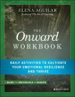 The Onward Workbook: Daily Activities to Cultivate Your Emotional Resilience and Thrive By Elena Aguilar Cover Image