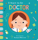 I Want to Be... a Doctor By Becky Davies, Richard Merritt (Illustrator) Cover Image