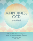 Mindfulness OCD Workbook: Effective Mindfulness Strategies to Help You Manage Intrusive Thoughts By Robin Taylor Kirk, LMFT, Sarah Fader Cover Image