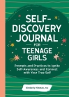 Self-Discovery Journal for Teenage Girls: Prompts and Practices to Ignite Self-Awareness and Connect with Your True Self By Kimberly Hinman, PhD Cover Image