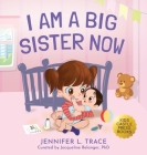 I Am A Big Sister Now: A Warm Children's Picture Book About Sibling's Emotions and Feelings (Jealousy, Anger, Children Emotional Management I Cover Image