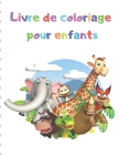 Livre de coloriage pour enfants: Illustrations originales mignonnes et super amusantes pour les enfants de 2 à 4 ans, de 4 à 6 ans By Chloe Noel Cover Image