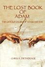 The Lost Book of Adam: The Untold Story of Adam and Eve By Chris A. Detherage Cover Image