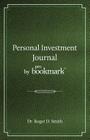 Personal Investment Journal by proBookmark: A stock market research guide for the frustrated individual investor who cannot follow the cryptic methods By Roger D. Smith Cover Image