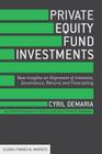 Private Equity Fund Investments: New Insights on Alignment of Interests, Governance, Returns and Forecasting (Global Financial Markets) By Cyril DeMaria Cover Image
