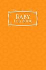 Baby Logbook: Baby Daily Log Sheets, Baby Tracker For Newborns, Baby Log Book Spiral, Newborn Baby Tracker, Orange Cover, 6 x 9 By Rogue Plus Publishing Cover Image