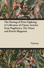 The Passing of Prize-Fighting - A Collection of Classic Articles from Pugilistica, the Times and Punch Magazine By Various Cover Image