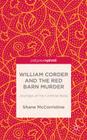 William Corder and the Red Barn Murder: Journeys of the Criminal Body By S. McCorristine Cover Image