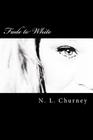 Fade to White By N. L. Churney Cover Image