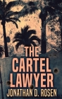 The Cartel Lawyer By Jonathan D. Rosen Cover Image