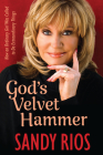 God's Velvet Hammer: How an Ordinary Girl Was Called to Do Extraordinary Things Cover Image