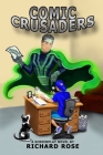 Comic Crusaders: A Screenplay Novel By Richard Rose Cover Image