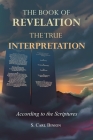 The Book of Revelation: The True Interpretation According to the Scriptures By S. Carl Binion Cover Image