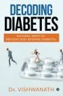 Decoding diabetes: Natural Ways to Prevent and Reverse Diabetes By Dr Vishwanath Cover Image