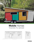 Mobile Homes: Transportable, Tiny, Lightweight By Patricia Martínez Cover Image