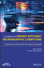 Learning in Energy-Efficient Neuromorphic Computing: Algorithm and Architecture Co-Design By Nan Zheng, Pinaki Mazumder Cover Image