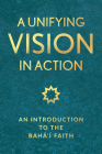 A Unifying Vision in Action: An Introduction to the Baha'i Faith Cover Image