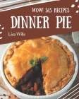 Wow! 365 Dinner Pie Recipes: The Best-ever of Dinner Pie Cookbook By Lisa Wills Cover Image