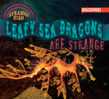 Leafy Sea Dragons Are Strange By Tom Plunkett Cover Image