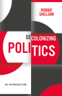 Decolonizing Politics: An Introduction Cover Image