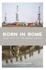 Born in Rome: From Italy to the Energy Empire By Joseph G. Munisteri Cover Image