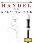 Handel para a Flauta Doce: 10 peças fáciles para a Flauta Doce livro para principiantes By Easy Classical Masterworks Cover Image