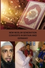 New Muslim Generation Converts in Britain and Germany By Ameer Omran Basara Cover Image