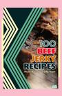 100 Beef Jerky Recipes: The 100 Most Popular Jerky Recipes By Steven W. Boyett Cover Image