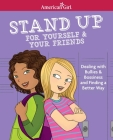 Stand Up for Yourself & Your Friends: Dealing with Bullies & Bossiness and Finding a Better Way (American Girl® Wellbeing) Cover Image