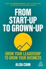 From Start-Up to Grown-Up: Grow Your Leadership to Grow Your Business By Alisa Cohn Cover Image