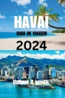 Guia de Viagem Do Havaí 2024: Explore as diversas maravilhas naturais do Havaí, desde as terras altas vulcânicas da Ilha Grande até as cascatas de M Cover Image